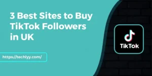 3 Best Sites to Buy TikTok Followers in UK